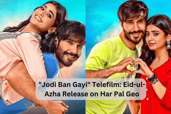 “Jodi Ban Gayi” Telefilm: Eid-ul-Azha Release on Har Pal Geo